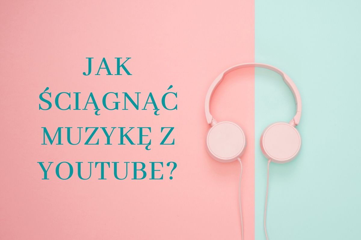 Jak ściągnąć muzykę z YouTube